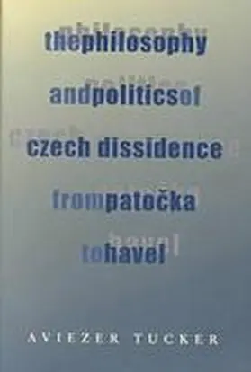Tucker |  The Philosophy and Politics of Czech Dissidence from Patocka to Havel | Buch |  Sack Fachmedien