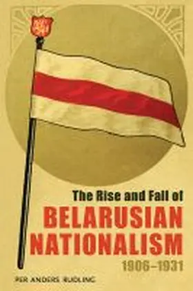 Rudling |  The Rise and Fall of Belarusian Nationalism, 1906-1931 | Buch |  Sack Fachmedien