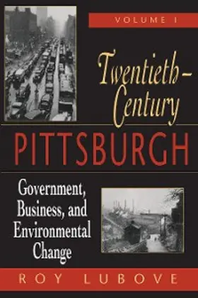 Lubove |  Twentieth-Century Pittsburgh, Volume One | eBook | Sack Fachmedien
