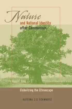 Schwartz |  Nature and National Identity After Communism | eBook | Sack Fachmedien