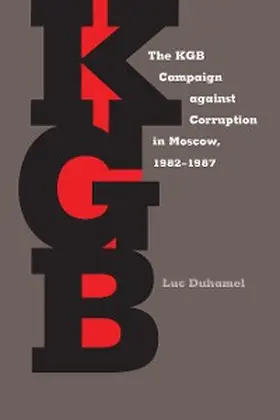 Duhamel |  The KGB Campaign against Corruption in Moscow, 1982-1987 | eBook | Sack Fachmedien