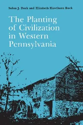 Buck |  The Planting of Civilization in Western Pennsylvania | eBook | Sack Fachmedien