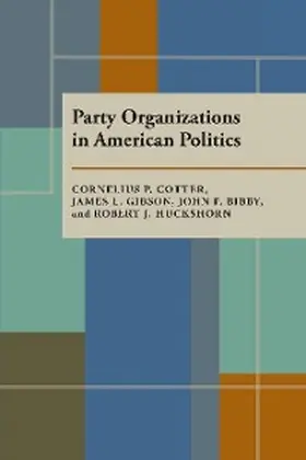 Cotter / Gibson / Bibby |  Party Organizations in American Politics | eBook | Sack Fachmedien