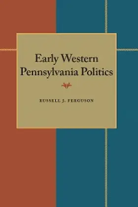 Ferguson |  Early Western Pennsylvania Politics | eBook | Sack Fachmedien