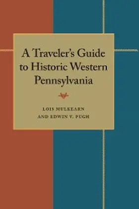 Mulkearn / Pugh |  A Traveler's Guide to Historic Western Pennsylvania | eBook | Sack Fachmedien
