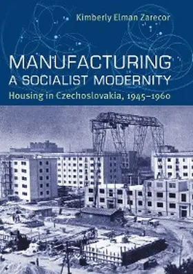 Zarecor |  Manufacturing a Socialist Modernity | eBook | Sack Fachmedien