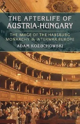 Kozuchowski |  The Afterlife of Austria-Hungary | eBook | Sack Fachmedien