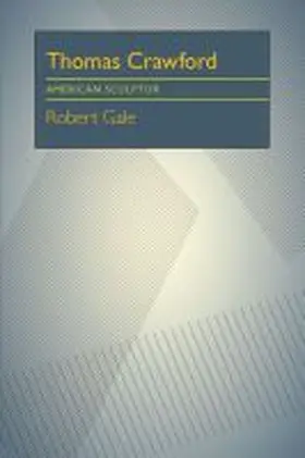 Gale |  Thomas Crawford: American Sculptor | Buch |  Sack Fachmedien