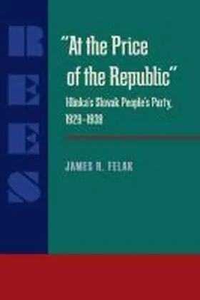 Felak |  At the Price of the Republic: Hlinka's Slovak People's Party, 1929-1938 | Buch |  Sack Fachmedien