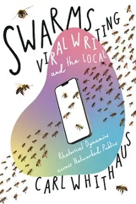 Whithaus |  Swarms, Viral Writing, and the Local | eBook | Sack Fachmedien