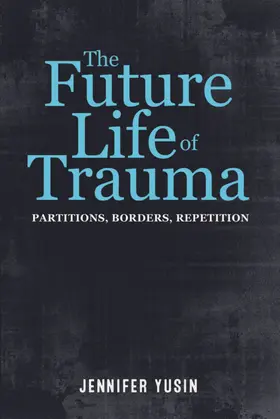 Yusin |  The Future Life of Trauma | eBook | Sack Fachmedien