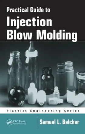 Belcher |  Practical Guide To Injection Blow Molding | Buch |  Sack Fachmedien