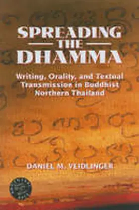Veidlinger |  Spreading the Dhamma: Writing, Orality, and Textual Transmission in Buddhist Northern Thailand | Buch |  Sack Fachmedien