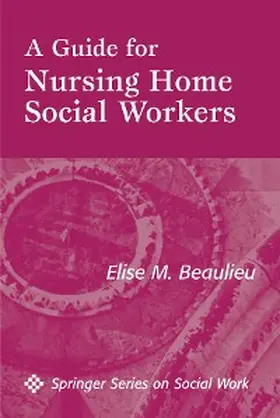 Beaulieu |  A Guide For Nursing Home Social Workers | eBook | Sack Fachmedien