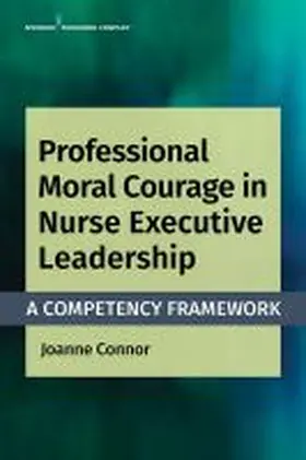 Connor |  Professional Moral Courage in Nurse Executive Leadership | Buch |  Sack Fachmedien