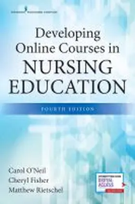 O'Neil / Fisher / Rietschel |  Developing Online Courses in Nursing Education, Fourth Edition | Buch |  Sack Fachmedien