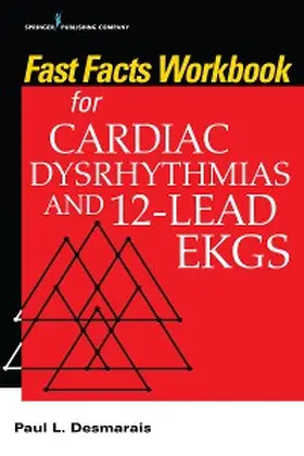 Desmarais |  Fast Facts Workbook for Cardiac Dysrhythmias and 12-Lead EKGs | eBook | Sack Fachmedien