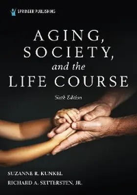 Kunkel / Settersten |  Aging, Society, and the Life Course, Sixth Edition | eBook | Sack Fachmedien