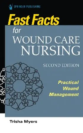 Myers |  Fast Facts for Wound Care Nursing, Second Edition | eBook | Sack Fachmedien