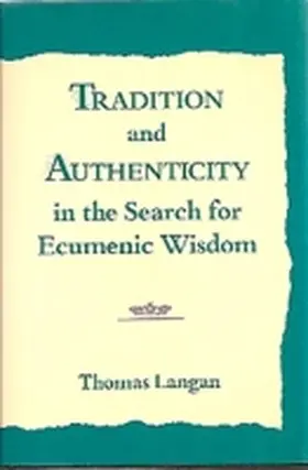 Langan |  Tradition and Authenticity in the Search for Ecumenic Wisdomtradition and Authenticity in the Search for Ecumenic Wisdomtradition and Authenticity in | Buch |  Sack Fachmedien