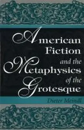 Meindl |  American Fiction and the Metaphysics of the Grotesque American Fiction and the Metaphysics of the Grotesque American Fiction and the Metaphysics of th | Buch |  Sack Fachmedien