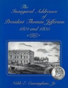 Cunningham |  The Inaugural Addresses of President Thomas Jefferson, 1801 and 1805 | Buch |  Sack Fachmedien