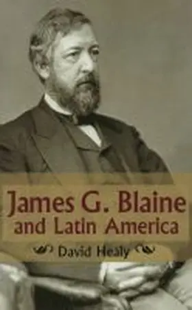 Healy |  James G. Blaine and Latin America | Buch |  Sack Fachmedien