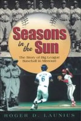 Launius |  Seasons in the Sun: The Story of Big League Baseball in Missouri | Buch |  Sack Fachmedien