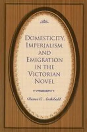Archibald |  Domesticity, Imperialism, and Emigration in the Victorian Novel | Buch |  Sack Fachmedien
