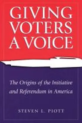 Piott |  Giving Voters a Voice: The Origins of the Initiative and Referendum in America | Buch |  Sack Fachmedien