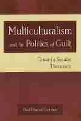Gottfried |  Multiculturalism and the Politics of Guilt: Toward a Secular Theocracy | Buch |  Sack Fachmedien