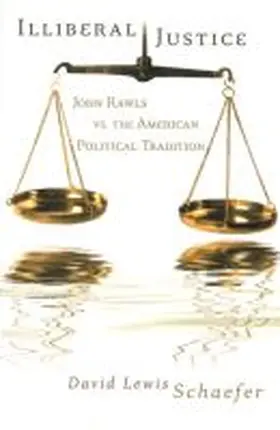 Schaefer |  Illiberal Justice: John Rawls vs. the American Political Tradition | Buch |  Sack Fachmedien