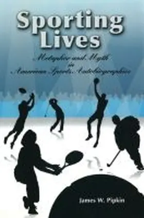 Pipkin |  Sporting Lives: Metaphor and Myth in American Sports Autobiographies | Buch |  Sack Fachmedien