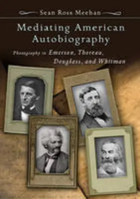 Meehan |  Mediating American Autobiography: Photography in Emerson, Thoreau, Douglass, and Whitman | Buch |  Sack Fachmedien