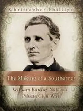 Phillips |  The Making of a Southerner: William Barclay Napton's Private Civil War | Buch |  Sack Fachmedien