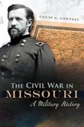 Gerteis |  The Civil War in Missouri: A Military History Volume 1 | Buch |  Sack Fachmedien