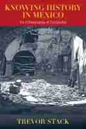 Stack | Knowing History in Mexico | Buch | 978-0-8263-5252-1 | sack.de