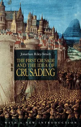 Riley-Smith |  First Crusade and the Idea of Crusading | Buch |  Sack Fachmedien