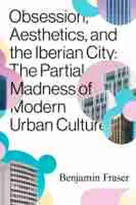 Fraser |  Obsession, Aesthetics, and the Iberian City | Buch |  Sack Fachmedien