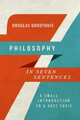 Groothuis |  Philosophy in Seven Sentences | eBook | Sack Fachmedien
