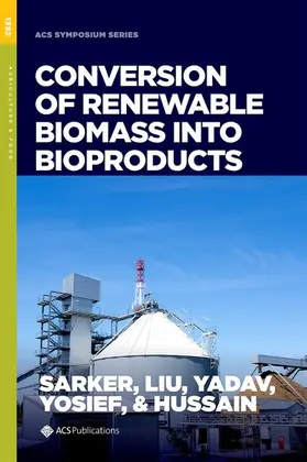 Sarker / Liu / Yadav |  Conversion of Renewable Biomass into Bioproducts | Buch |  Sack Fachmedien