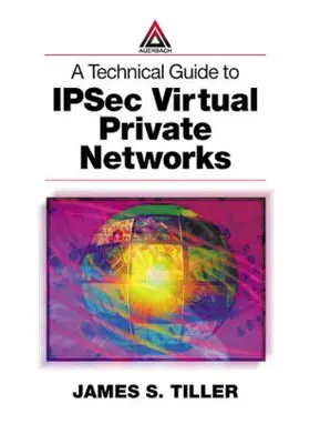 Tiller |  A Technical Guide to IPSec Virtual Private Networks | Buch |  Sack Fachmedien