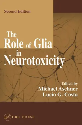 Aschner / Costa |  The Role of Glia in Neurotoxicity | Buch |  Sack Fachmedien