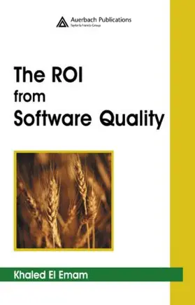 El Emam | The ROI from Software Quality | Buch | 978-0-8493-3298-2 | sack.de