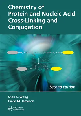 Wong / Jameson |  Chemistry of Protein and Nucleic Acid Cross-Linking and Conjugation | Buch |  Sack Fachmedien
