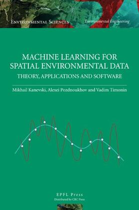 Kanevski / Timonin / Pozdnukhov |  Machine Learning for Spatial Environmental Data | Buch |  Sack Fachmedien