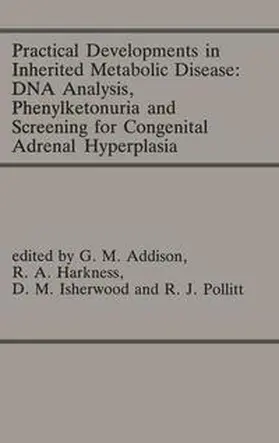 Addison / Harkness / Isherwood |  Practical Developments in Inherited Metabolic Disease: DNA Analysis, Phenylketonuria and Screening for Congenital Adrenal Hyperplasia | Buch |  Sack Fachmedien