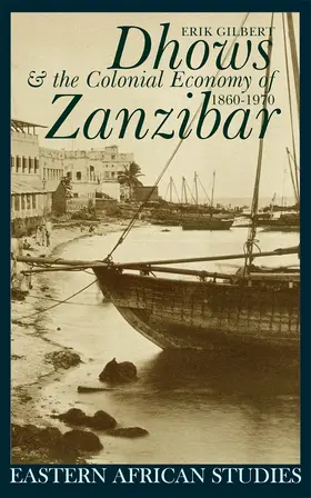 Gilbert |  Dhows and the Colonial Economy of Zanzibar 1860-1970 Dhows and the Colonial Economy of Zanzibar 1860-1970 | Buch |  Sack Fachmedien