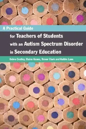 Keane / Clark / Costley |  A Practical Guide for Teachers of Students with an Autism Spectrum Disorder in Secondary Education | eBook | Sack Fachmedien