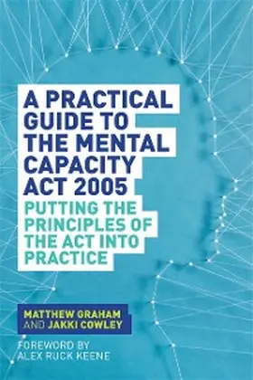 Graham / Cowley |  A Practical Guide to the Mental Capacity Act 2005 | eBook | Sack Fachmedien